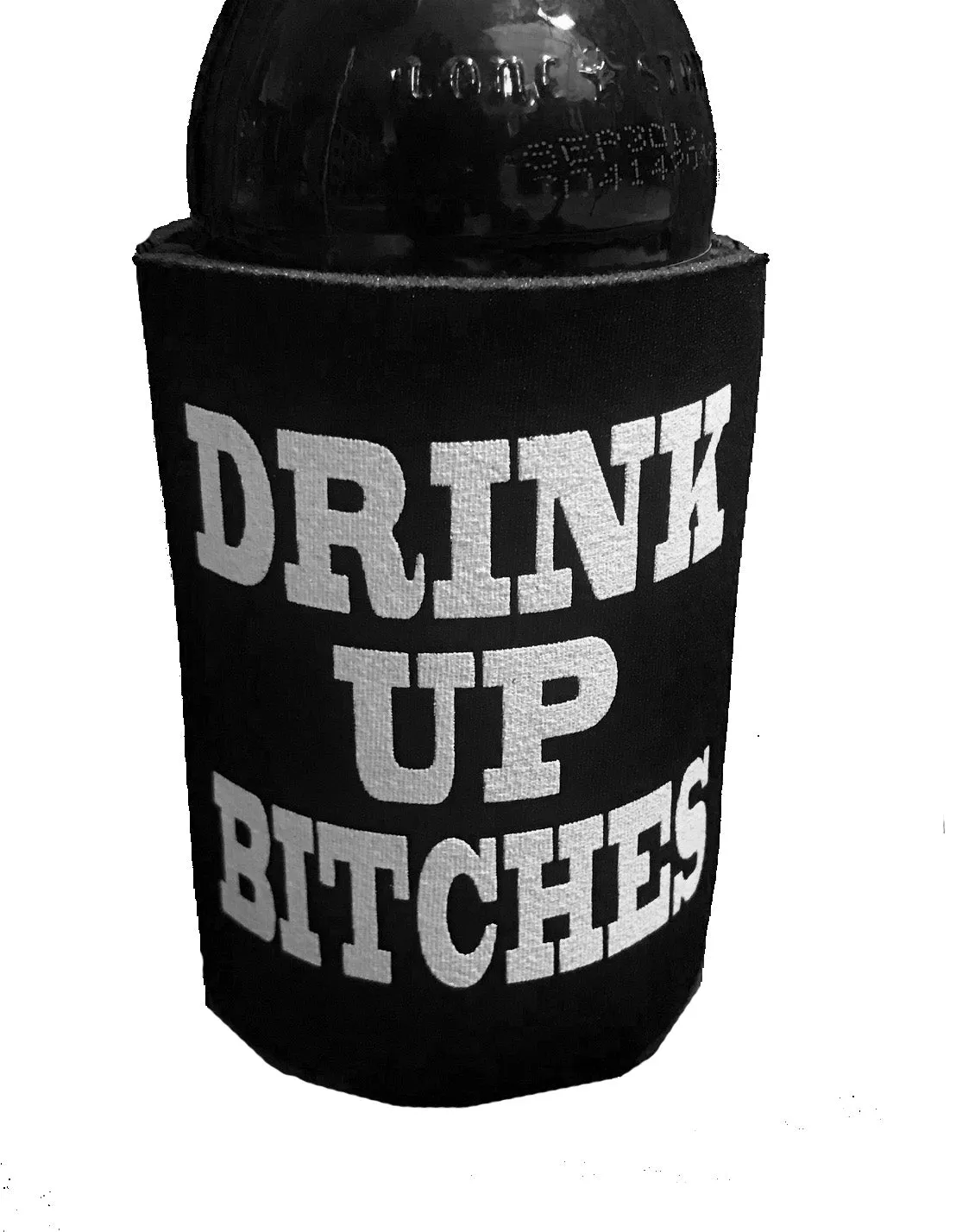 DRINK UP BITCHES KOOZIE