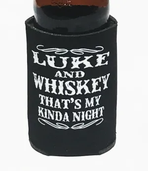 LUKE & WHISKEY  MY KINDA NIGHT KOOZIE BEER HOLDER